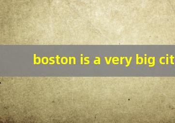 boston is a very big city